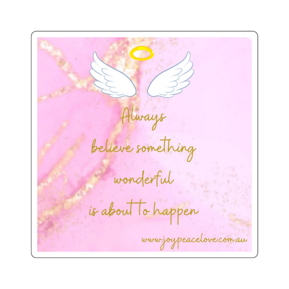 Inspirational Square Stickers - Always Believe Something Wonderful