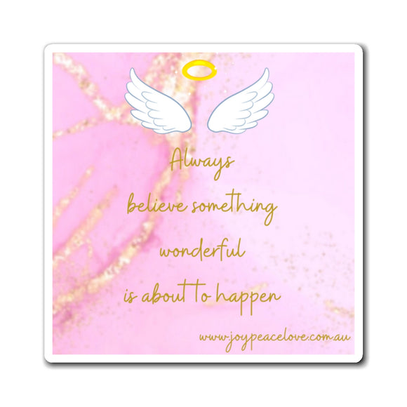Square Magnet - Always Believe Something Wonderful Is About to Happen